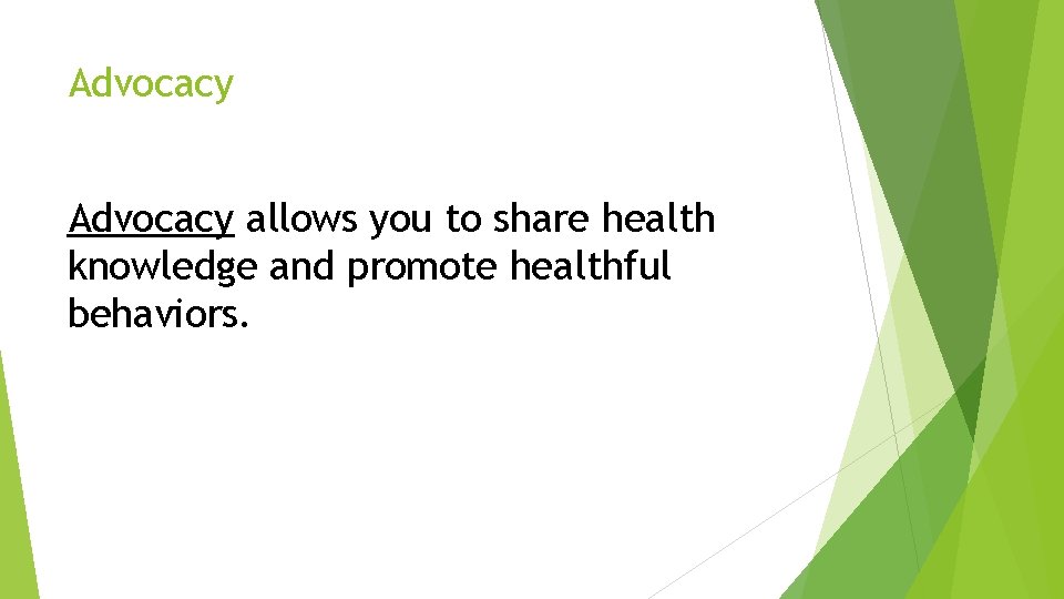 Advocacy allows you to share health knowledge and promote healthful behaviors. 