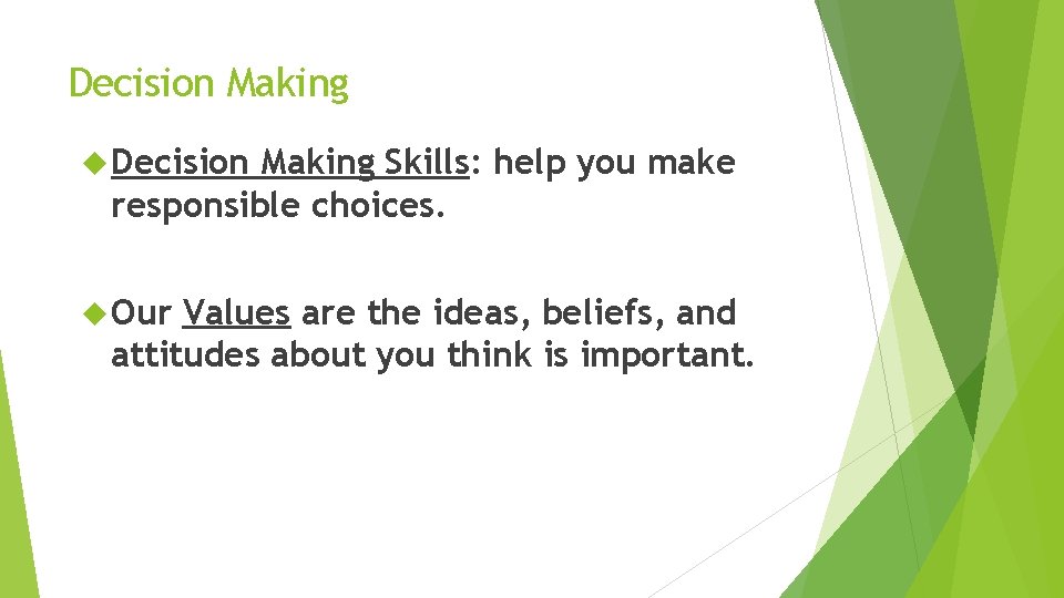 Decision Making Skills: help you make responsible choices. Our Values are the ideas, beliefs,