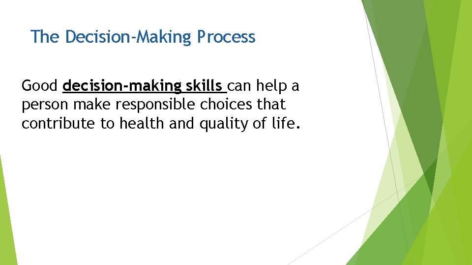 The Decision-Making Process Good decision-making skills can help a person make responsible choices that