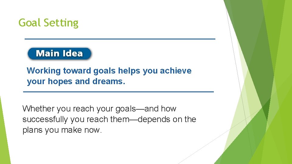 Goal Setting Working toward goals helps you achieve your hopes and dreams. Whether you