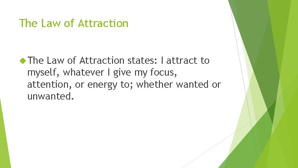 The Law of Attraction states: I attract to myself, whatever I give my focus,