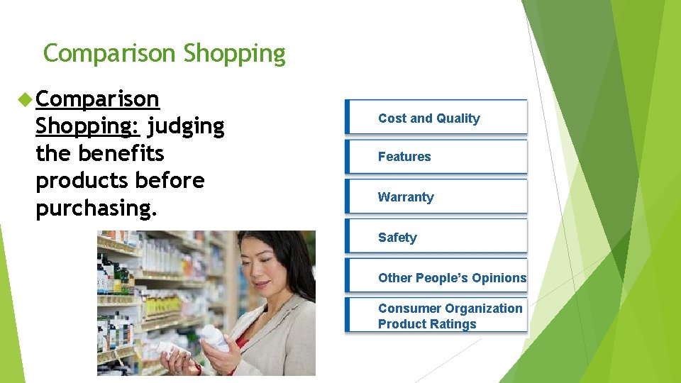 Comparison Shopping Comparison Shopping: judging the benefits products before purchasing. Cost and Quality Features