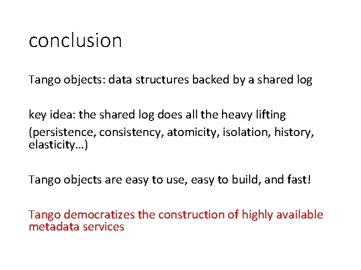 conclusion Tango objects: data structures backed by a shared log key idea: the shared
