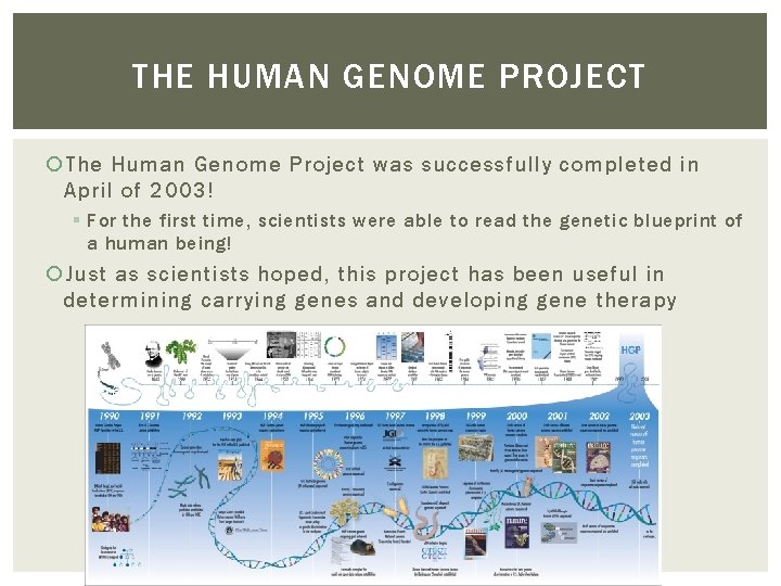 THE HUMAN GENOME PROJECT The Human Genome Project was successfully completed in April of