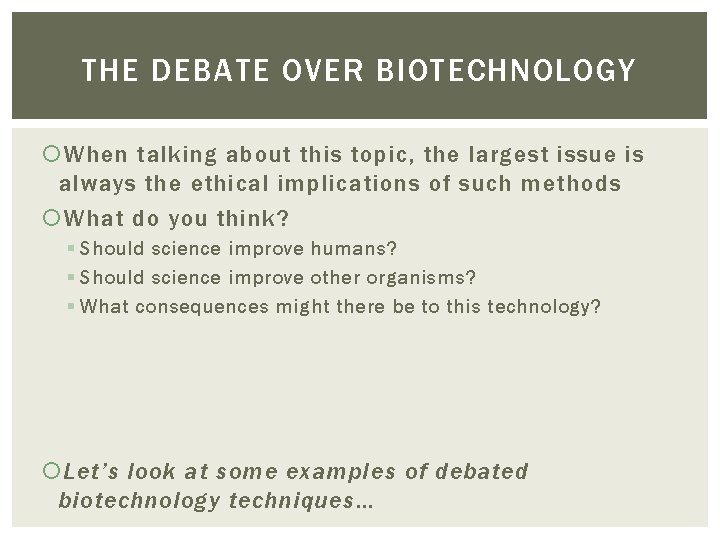 THE DEBATE OVER BIOTECHNOLOGY When talking about this topic, the largest issue is always