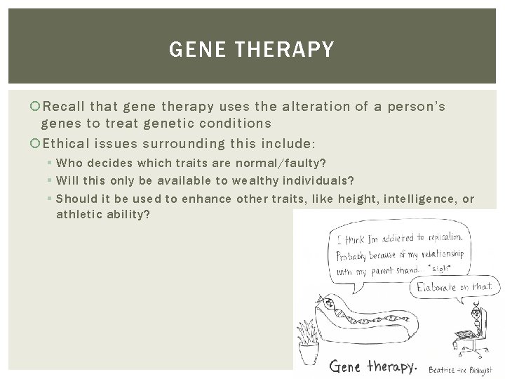 GENE THERAPY Recall that gene therapy uses the alteration of a person’s genes to