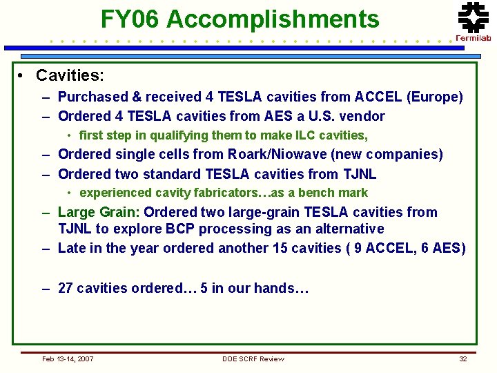 FY 06 Accomplishments • Cavities: – Purchased & received 4 TESLA cavities from ACCEL