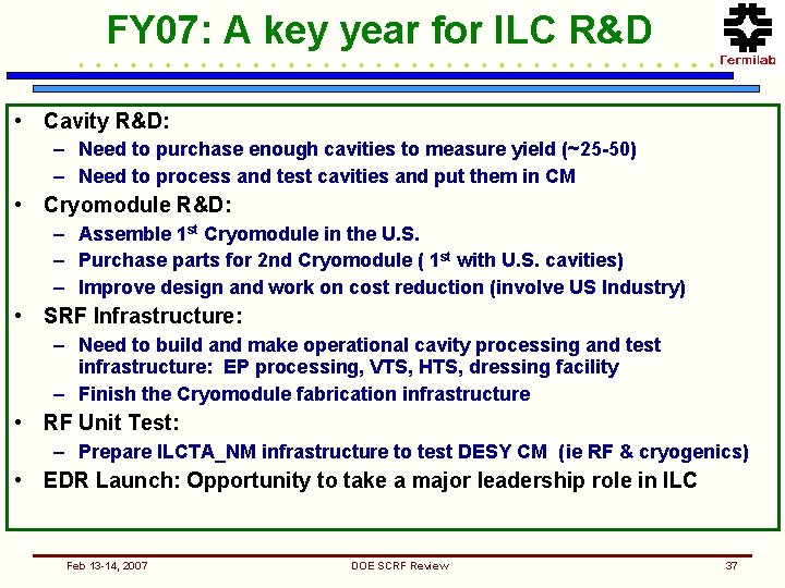 FY 07: A key year for ILC R&D • Cavity R&D: – Need to