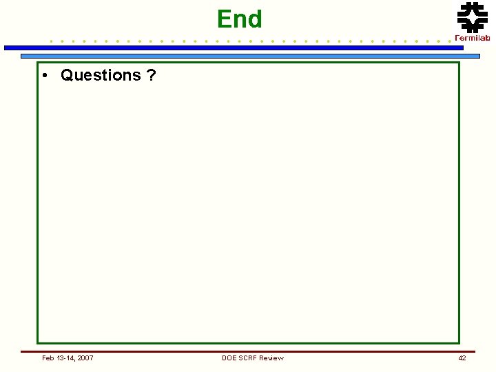 End • Questions ? Feb 13 -14, 2007 DOE SCRF Review 42 