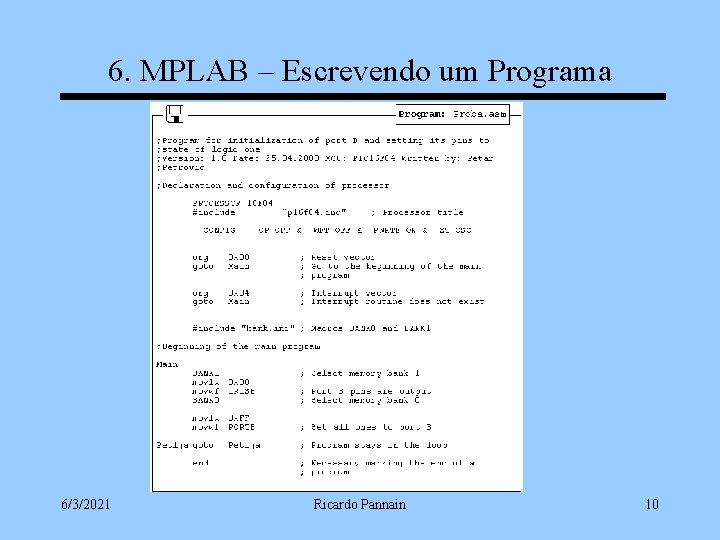 6. MPLAB – Escrevendo um Programa 6/3/2021 Ricardo Pannain 10 