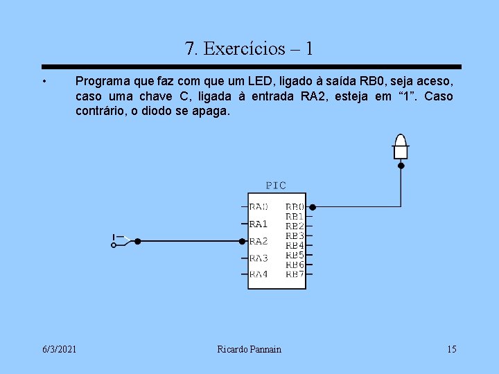 7. Exercícios – 1 • Programa que faz com que um LED, ligado à