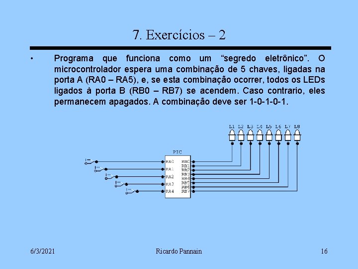 7. Exercícios – 2 • Programa que funciona como um “segredo eletrônico”. O microcontrolador