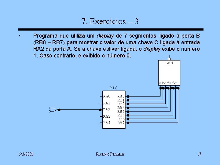 7. Exercícios – 3 • Programa que utiliza um display de 7 segmentos, ligado