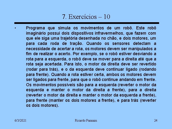 7. Exercícios – 10 • Programa que simula os movimentos de um robô. Este