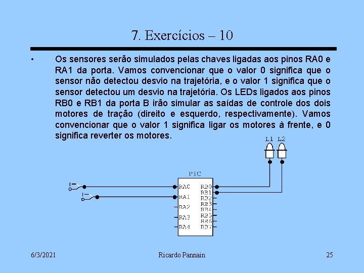 7. Exercícios – 10 • Os sensores serão simulados pelas chaves ligadas aos pinos