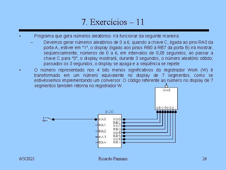 7. Exercícios – 11 • • Programa que gera números aleatórios. Irá funcionar da