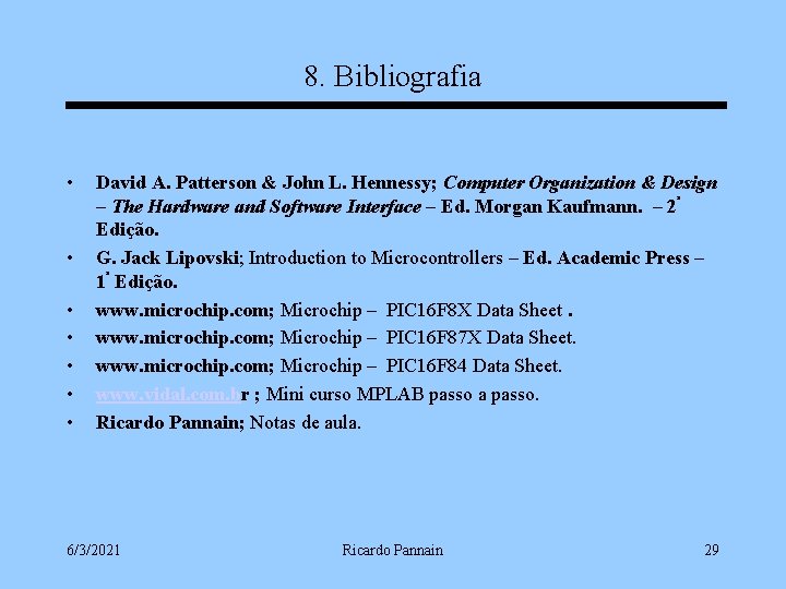 8. Bibliografia • • David A. Patterson & John L. Hennessy; Computer Organization &