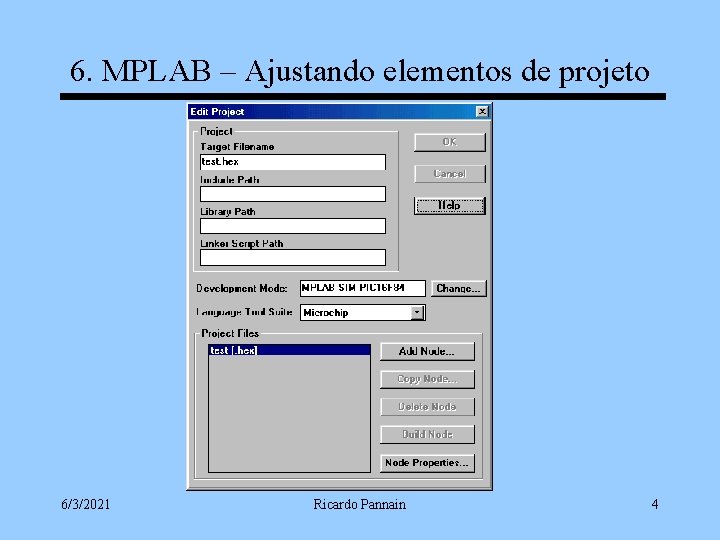 6. MPLAB – Ajustando elementos de projeto 6/3/2021 Ricardo Pannain 4 