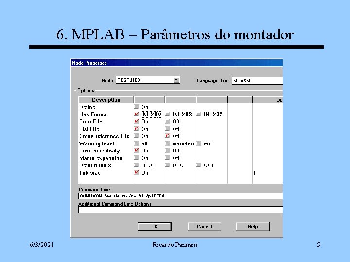 6. MPLAB – Parâmetros do montador 6/3/2021 Ricardo Pannain 5 