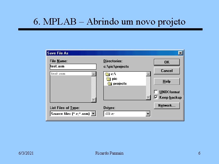 6. MPLAB – Abrindo um novo projeto 6/3/2021 Ricardo Pannain 6 