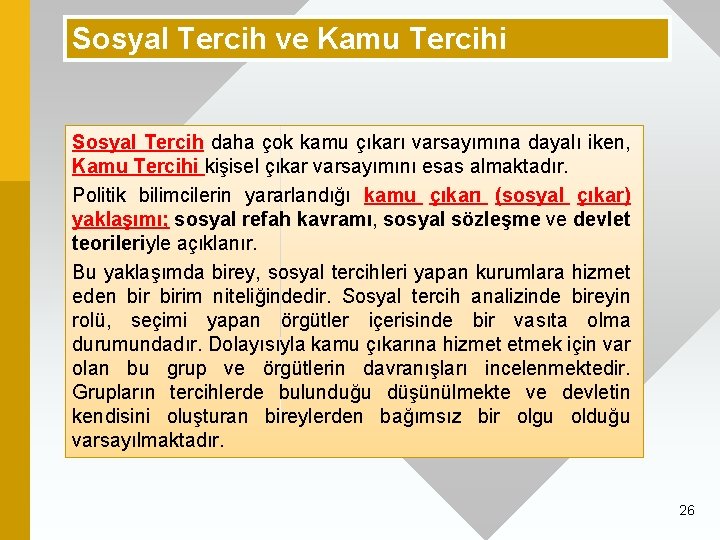 Sosyal Tercih ve Kamu Tercihi Sosyal Tercih daha çok kamu çıkarı varsayımına dayalı iken,