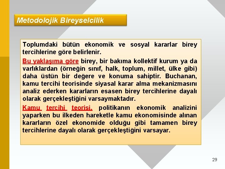 Metodolojik Bireyselcilik Toplumdaki bütün ekonomik ve sosyal kararlar birey tercihlerine göre belirlenir. Bu yaklaşıma