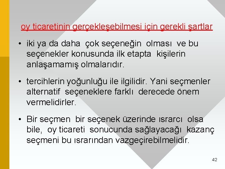 oy ticaretinin gerçekleşebilmesi için gerekli şartlar • iki ya da daha çok seçeneğin olması