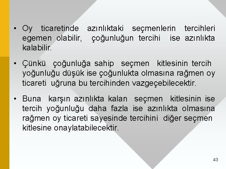  • Oy ticaretinde azınlıktaki seçmenlerin tercihleri egemen olabilir, çoğunluğun tercihi ise azınlıkta kalabilir.