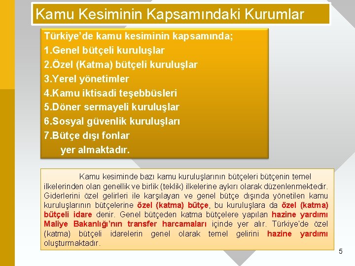 Kamu Kesiminin Kapsamındaki Kurumlar Türkiye’de kamu kesiminin kapsamında; 1. Genel bütçeli kuruluşlar 2. Özel