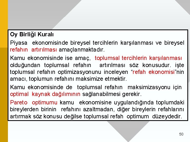 Oy Birliği Kuralı Piyasa ekonomisinde bireysel tercihlerin karşılanması ve bireysel refahın artırılması amaçlanmaktadır. Kamu