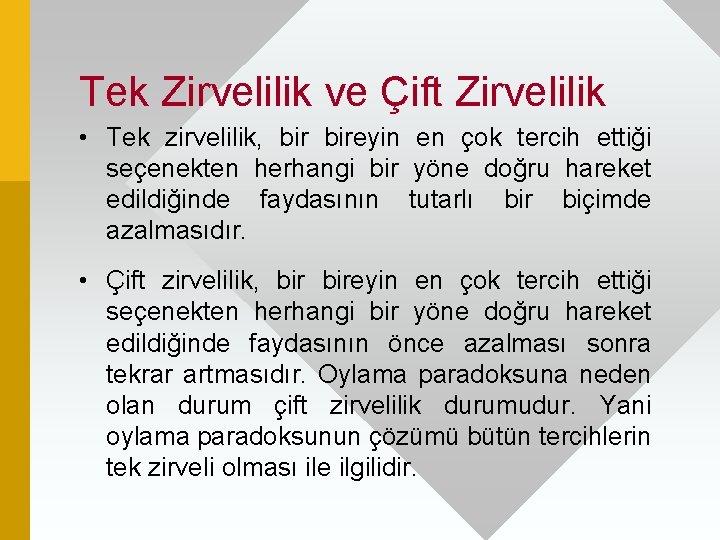 Tek Zirvelilik ve Çift Zirvelilik • Tek zirvelilik, bireyin en çok tercih ettiği seçenekten