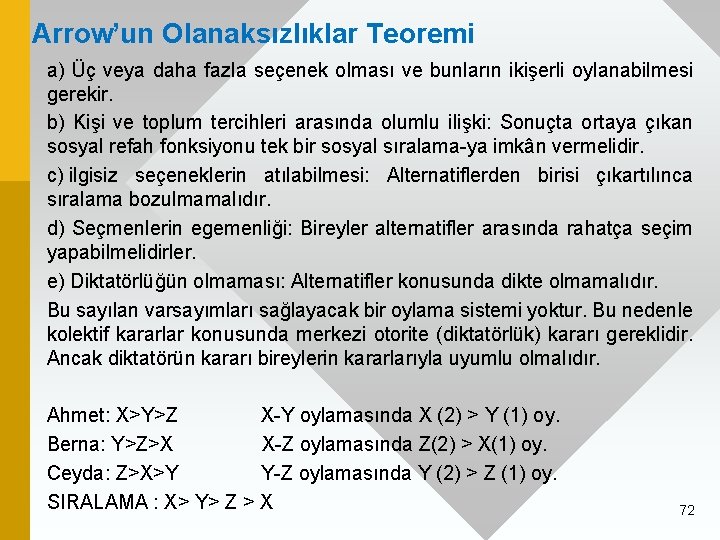 Arrow’un Olanaksızlıklar Teoremi a) Üç veya daha fazla seçenek olması ve bunların ikişerli oylanabilmesi