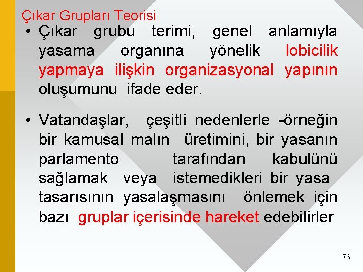 Çıkar Grupları Teorisi • Çıkar grubu terimi, genel anlamıyla yasama organına yönelik lobicilik yapmaya