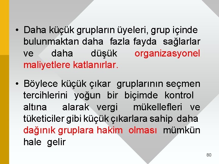  • Daha küçük grupların üyeleri, grup içinde bulunmaktan daha fazla fayda sağlarlar ve