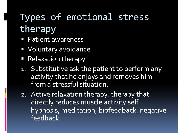 Types of emotional stress therapy Patient awareness Voluntary avoidance Relaxation therapy 1. Substitutive ask