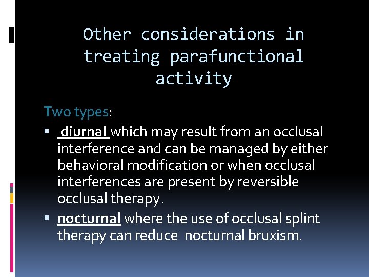 Other considerations in treating parafunctional activity Two types: diurnal which may result from an
