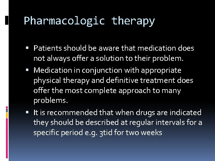 Pharmacologic therapy Patients should be aware that medication does not always offer a solution