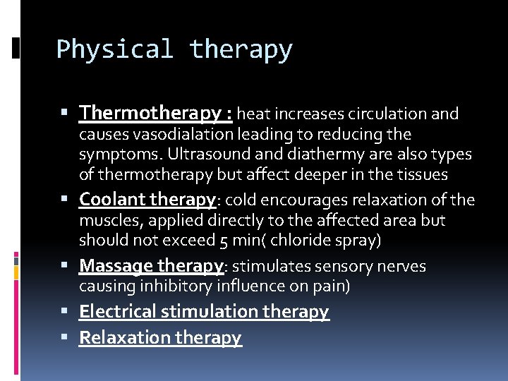 Physical therapy Thermotherapy : heat increases circulation and causes vasodialation leading to reducing the