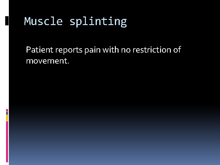 Muscle splinting Patient reports pain with no restriction of movement. 