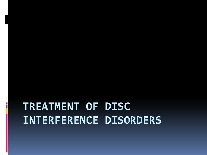 TREATMENT OF DISC INTERFERENCE DISORDERS 