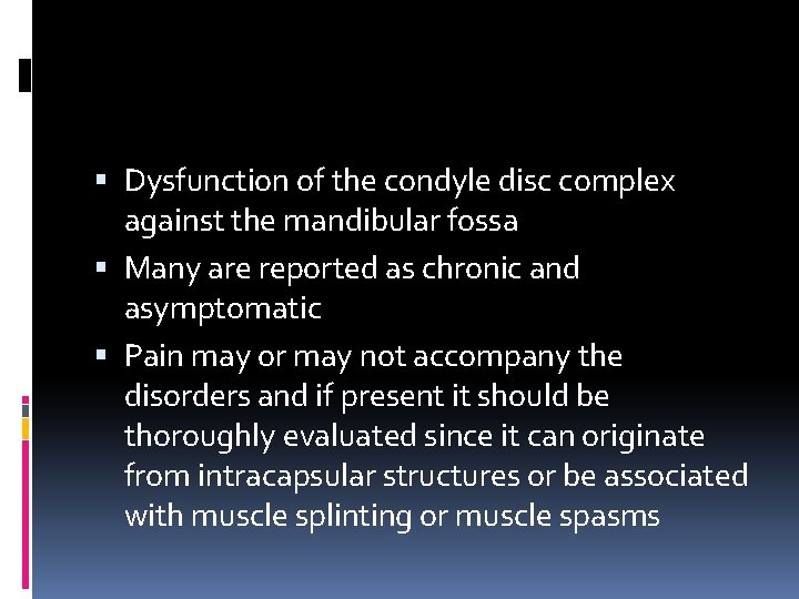  Dysfunction of the condyle disc complex against the mandibular fossa Many are reported