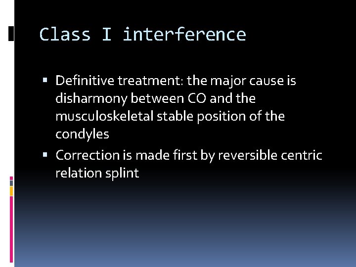 Class I interference Definitive treatment: the major cause is disharmony between CO and the