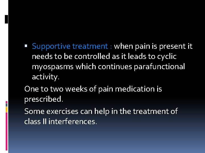  Supportive treatment : when pain is present it needs to be controlled as