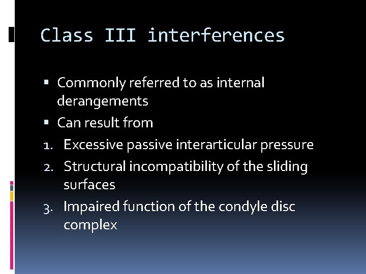 Class III interferences Commonly referred to as internal derangements Can result from 1. Excessive