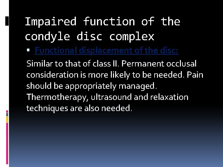 Impaired function of the condyle disc complex Functional displacement of the disc: Similar to