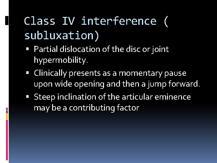 Class IV interference ( subluxation) Partial dislocation of the disc or joint hypermobility. Clinically