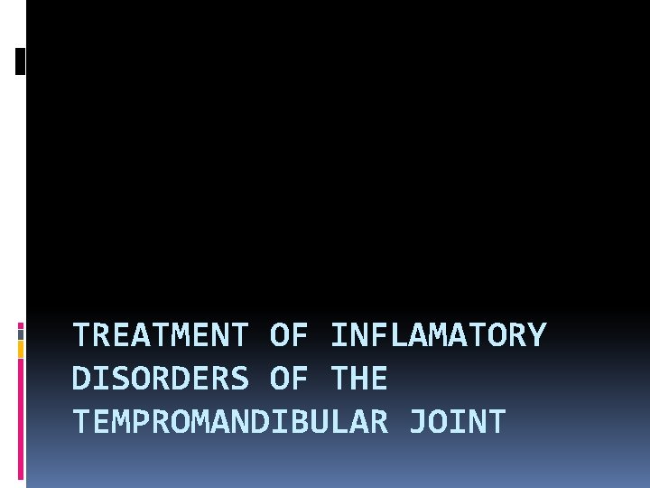 TREATMENT OF INFLAMATORY DISORDERS OF THE TEMPROMANDIBULAR JOINT 