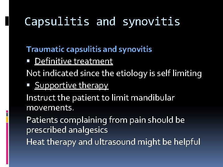 Capsulitis and synovitis Traumatic capsulitis and synovitis Definitive treatment Not indicated since the etiology