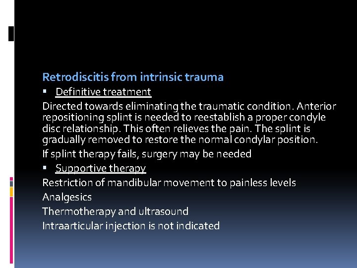 Retrodiscitis from intrinsic trauma Definitive treatment Directed towards eliminating the traumatic condition. Anterior repositioning