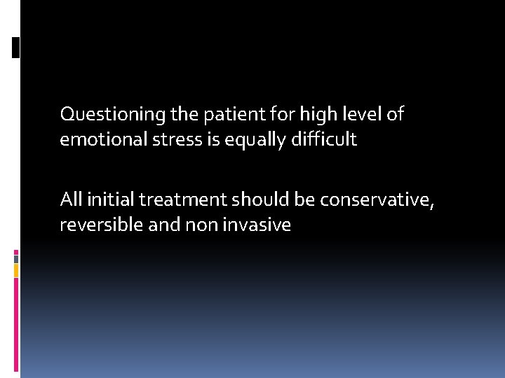 Questioning the patient for high level of emotional stress is equally difficult All initial